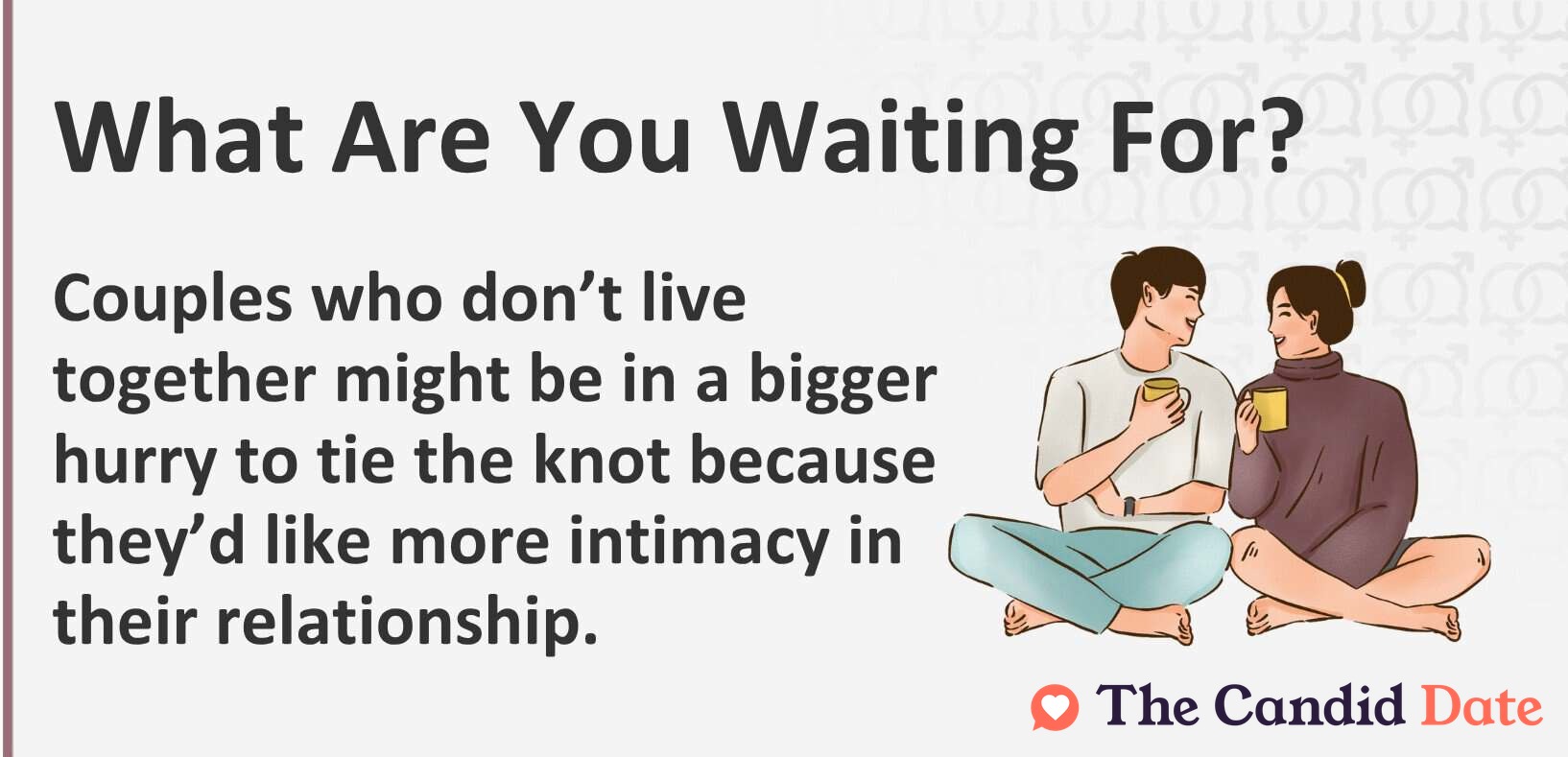 What are you waiting for? Couples who don't live together might be in a bigger hurry to tie the knot because they'd like more intimacy.