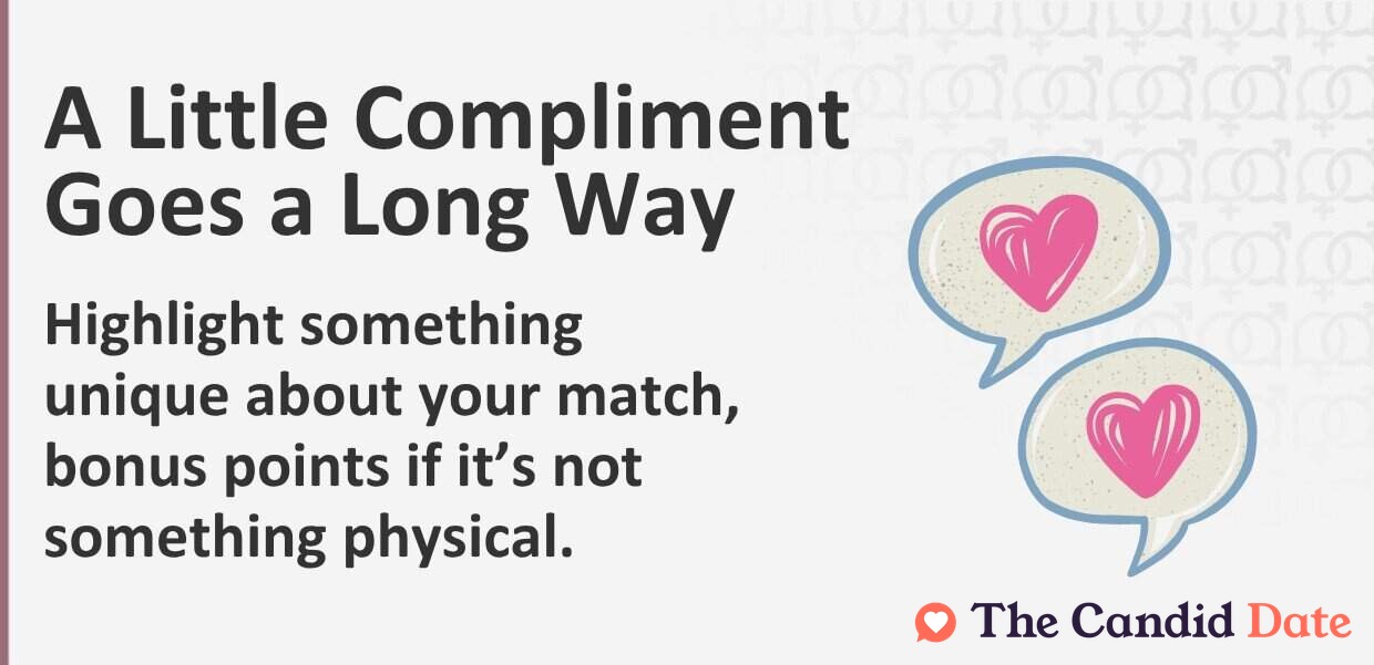 A little compliment goes a long way. Highlight something unique about your match.
