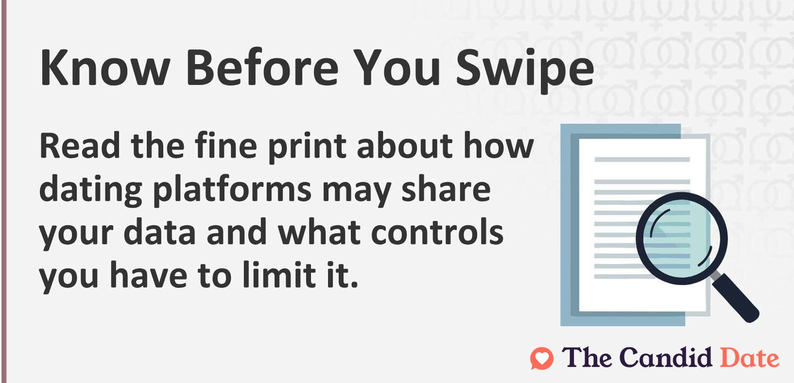 Know before your swipe. Read the fine print about how dating platforms may share your data and what controls you have to limit it.
