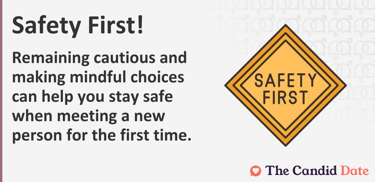 Safety first! Remaining cautious and making mindful choices can help you stay safe when meeting someone new.