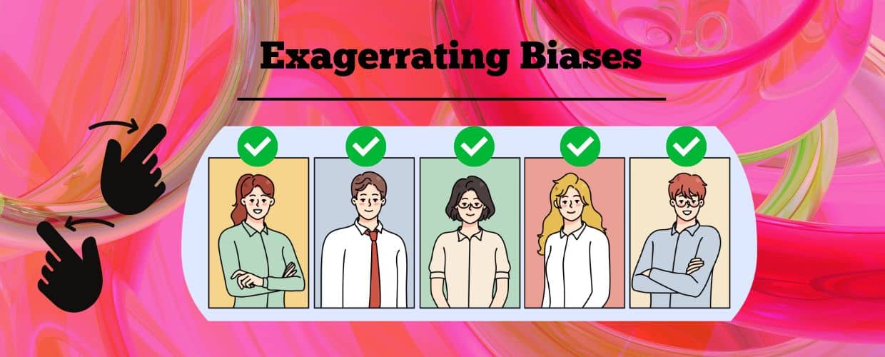 Exagerrating biases