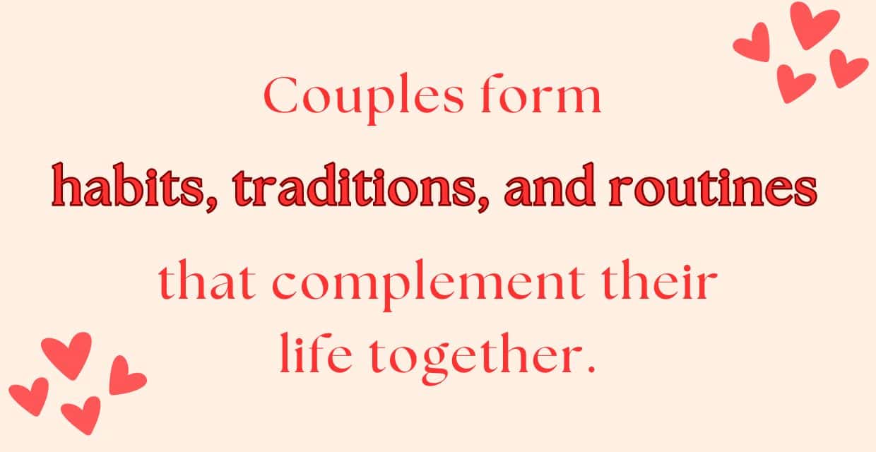Couples form habits and traditions that work for them.