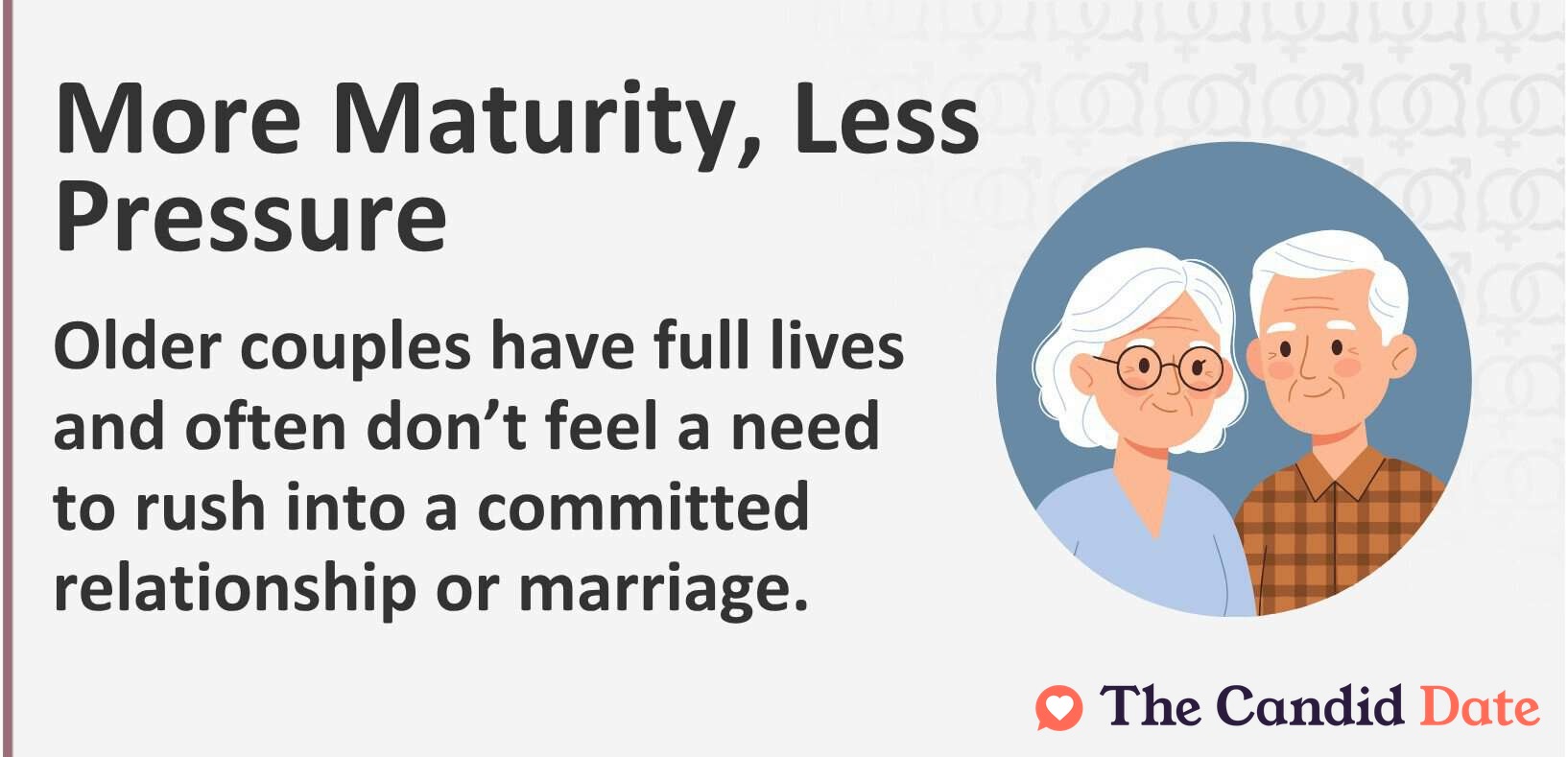 Older couples have full lives and often don’t feel a need to rush into a committed relationship or marriage.