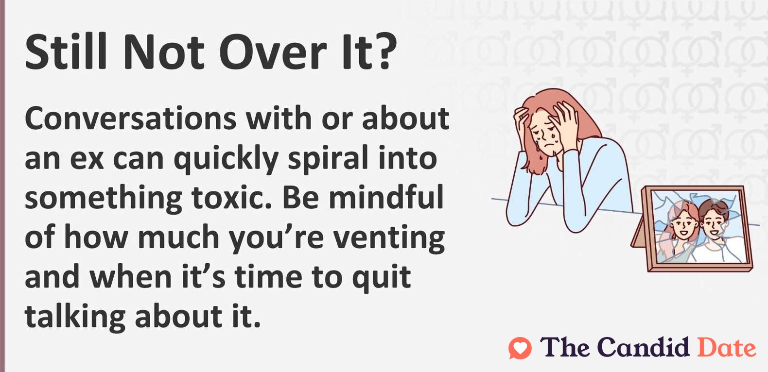 Conversations with or about an ex can quickly spiral into something toxic. Be mindful of how much you’re venting and when it’s time to quit talking about it.