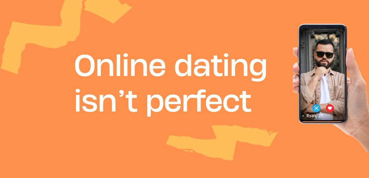 Online dating isn't perfect.