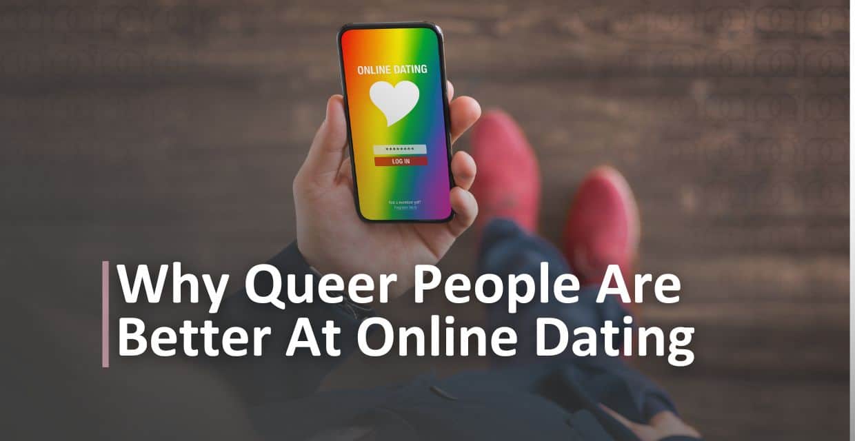 Why Queer Daters Tend to Do Better Online