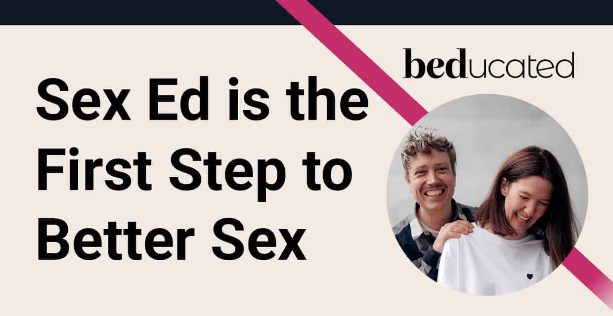 Better Sex Starts With Sex Education