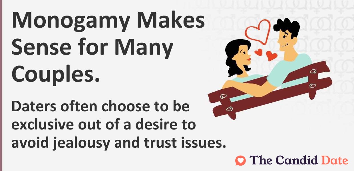 Monogamy makes sense. Daters often choose to be exclusive out of a desire to avoid jealousy and trust issues.