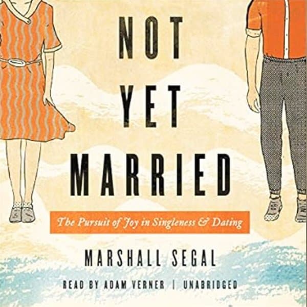 Not Yet Married: The Pursuit of Joy in Singleness and Dating