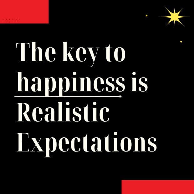 The key to happiness is realistic expectations