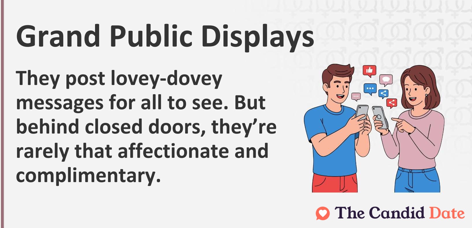 Grand public displays. They post lovey-dovey messages for all to see. But behind closed doors, they’re rarely that affectionate and complimentary.