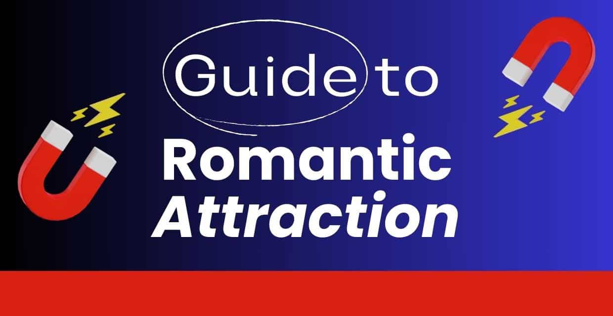 Romantic Attraction: Types, Tips, and Common Myths