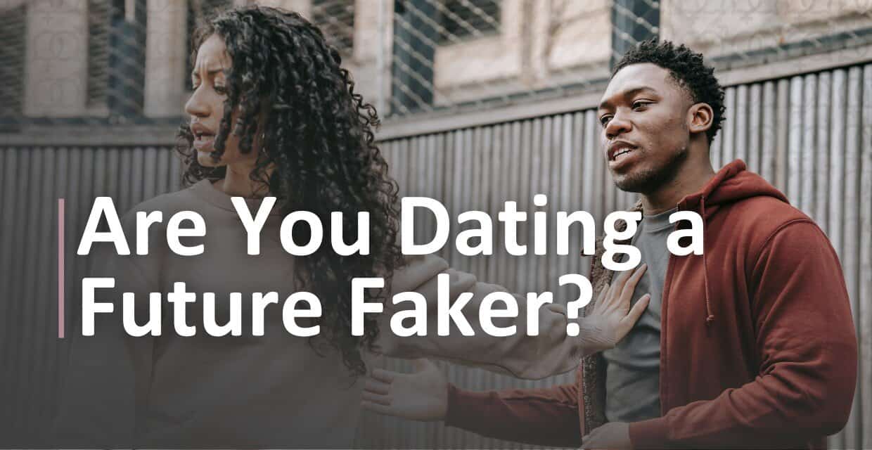Future Faking Explained: Signs You’re Dating a Future Faker