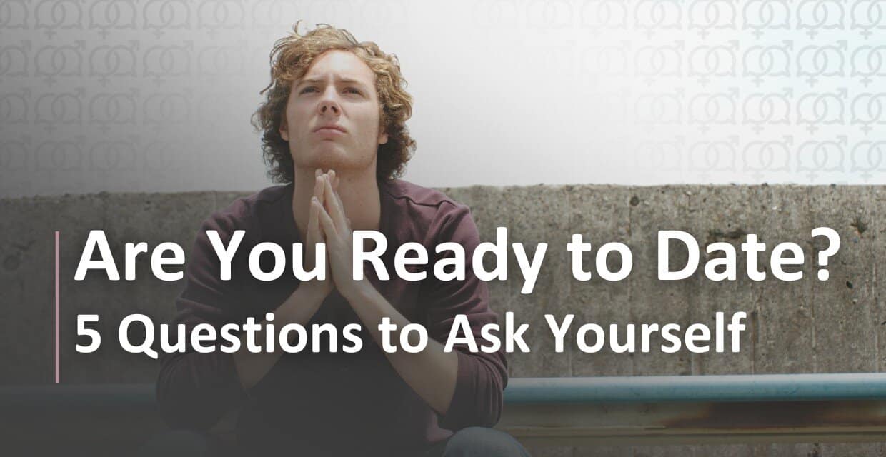 Do You Really Have Room for Dating? 5 Questions to Ask Yourself