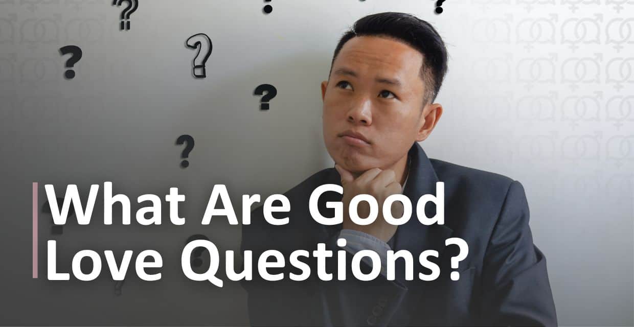 7 Questions About Love to Ask the Girl You’re Seeing