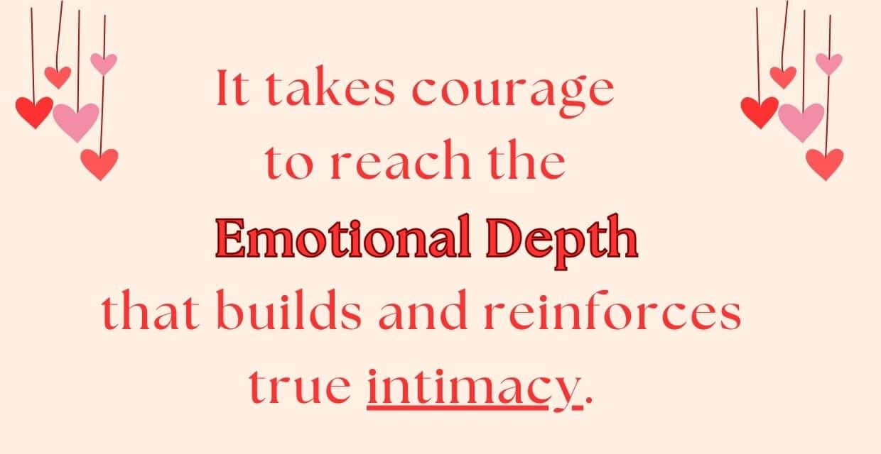 It takes courage to reach emotional depth.
