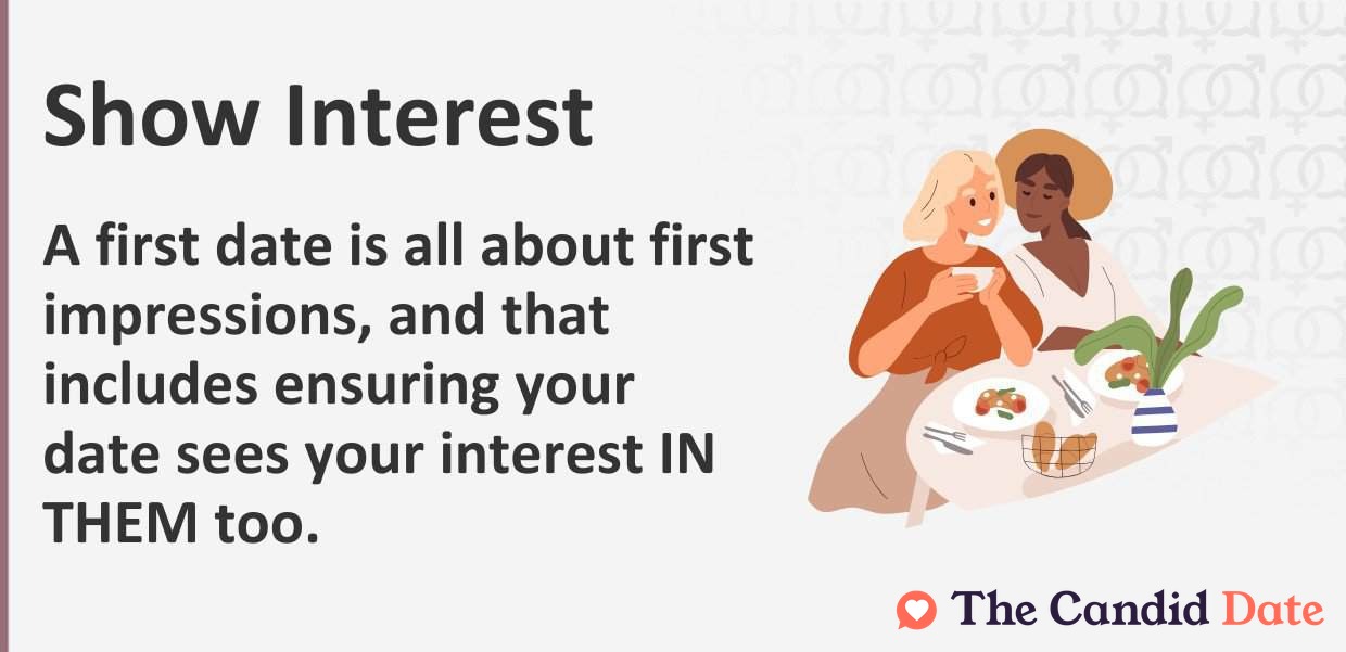 Show interest. A first date is all about first impressions.