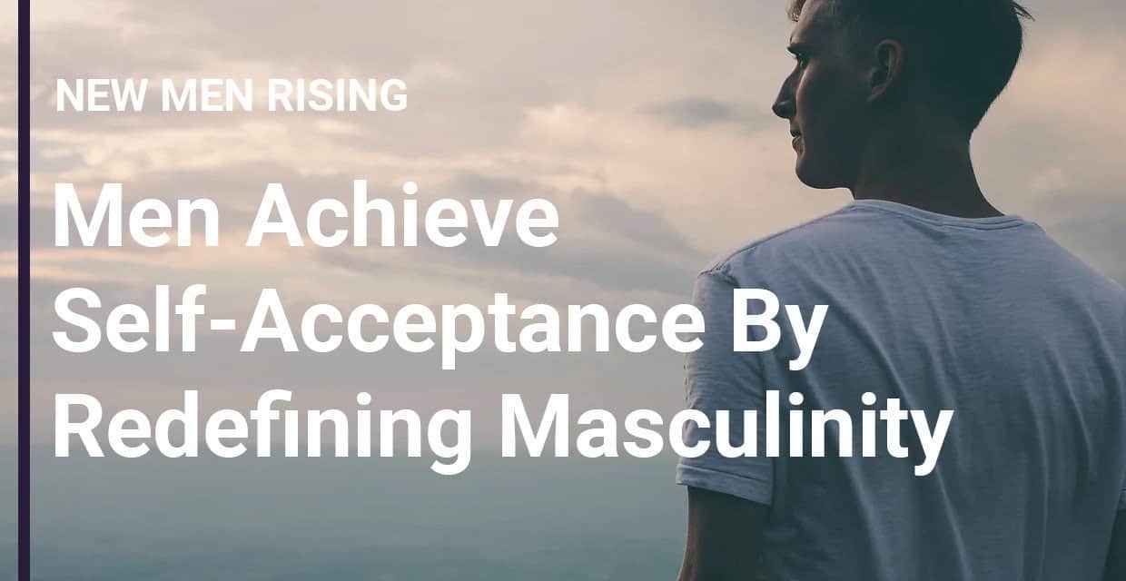 Redefining Masculinity Can Help Men Accept Themselves