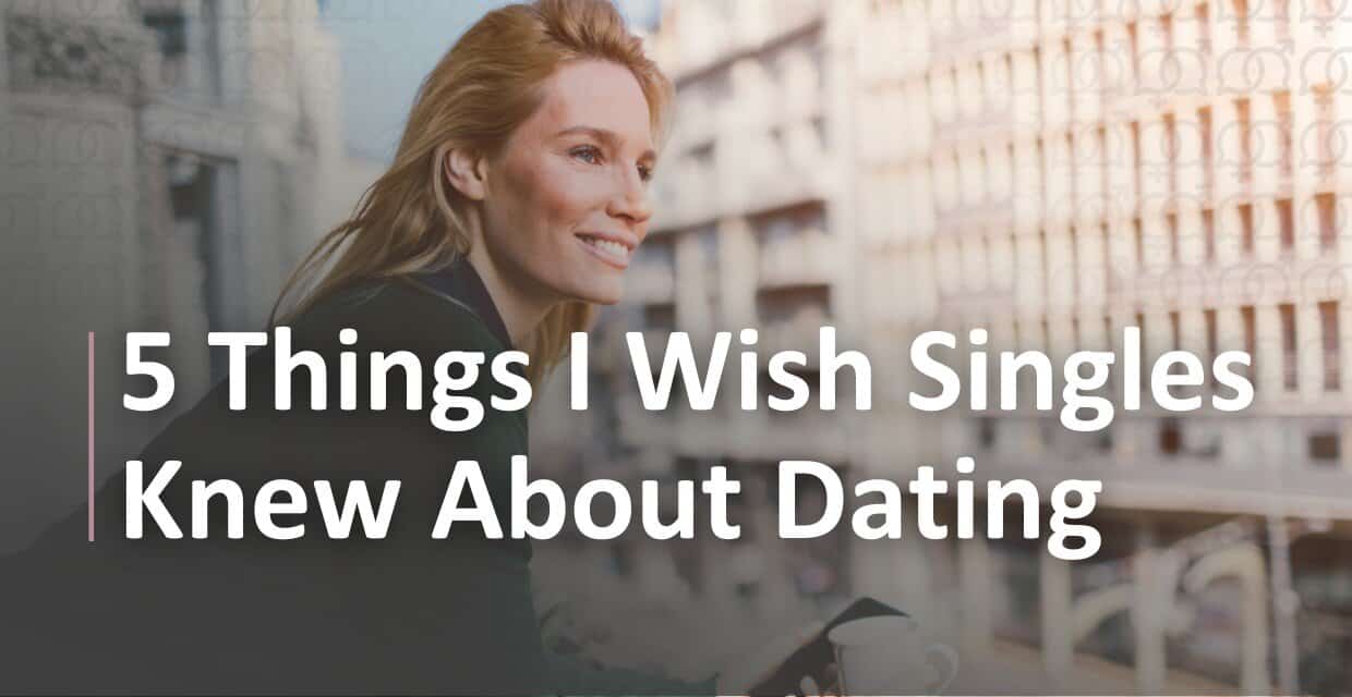 5 Dating Truths I Wish Every Single Person Knew