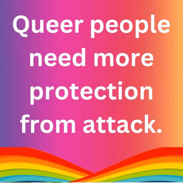 Queer people need protection from attack