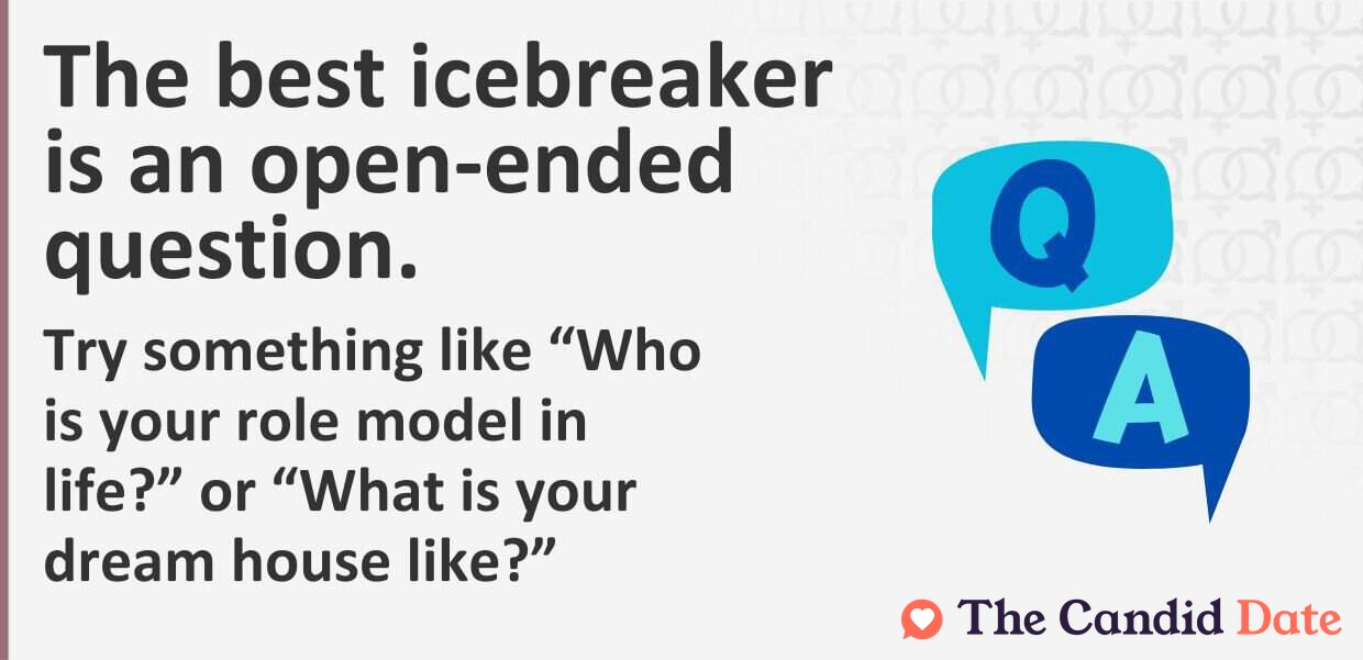 The best icebreaker is an open-ended question.