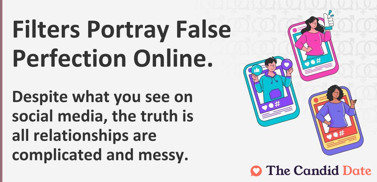 Filters portray false perfection online. Despite what you see on social media, all relationships are complicated and messy.