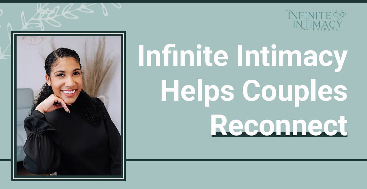 Infinite Intimacy Brings Couples Back Together With Holistic Counseling