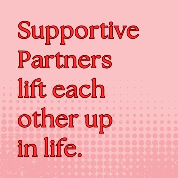 Supportive partners lift each other up.