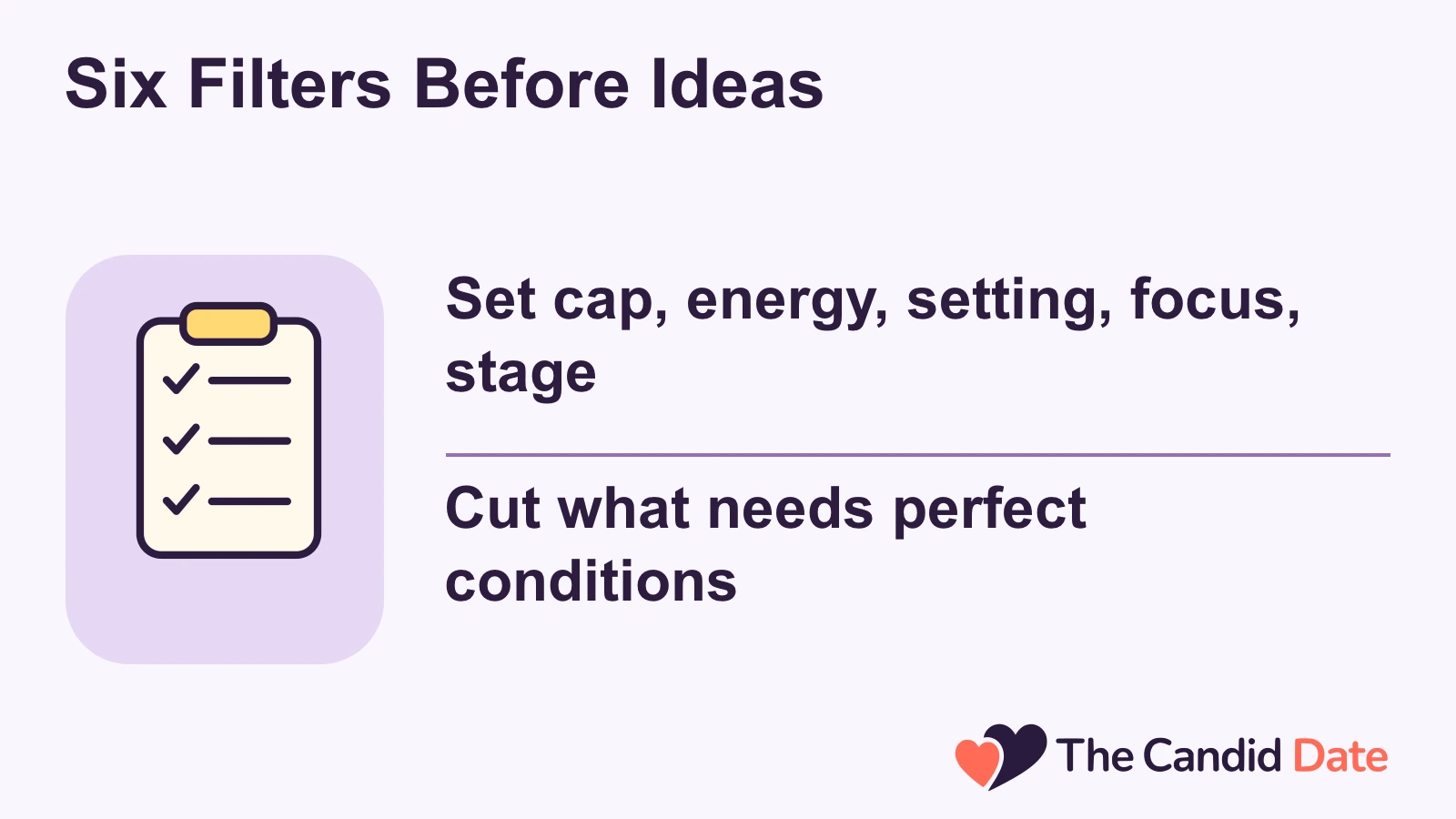 Six Filters Before Ideas: Set cap, energy, setting, focus, stage Cut what needs perfect conditions The Candid Date editorial infographic.