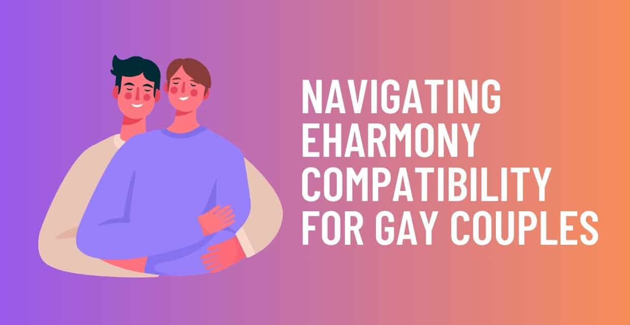 eharmony’s Compatibility Quiz for Gay Daters: How to Answer and Why