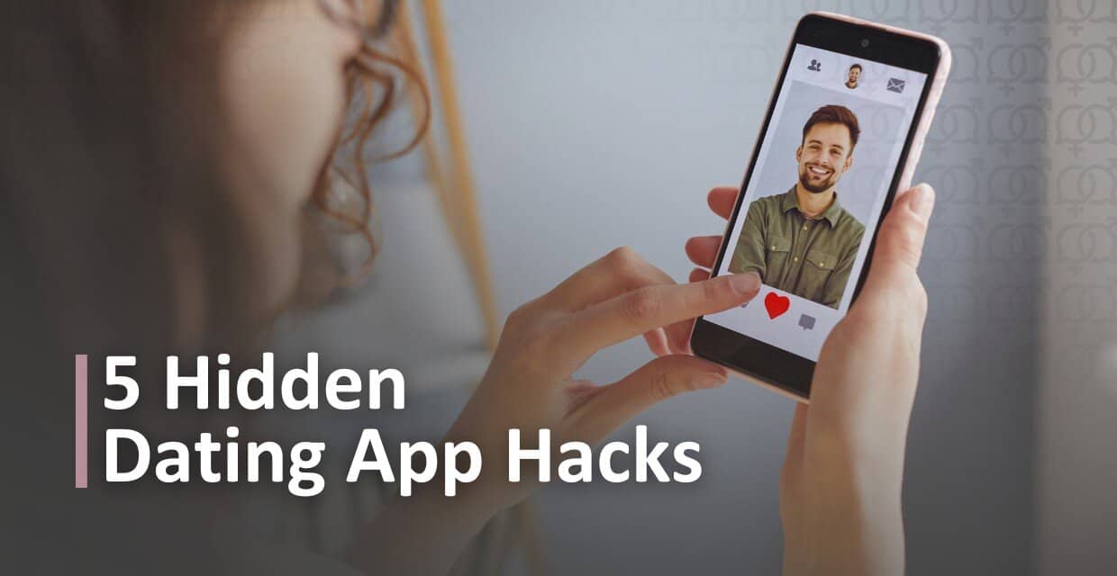 A Pro’s 5 Little-Known Dating App Tricks