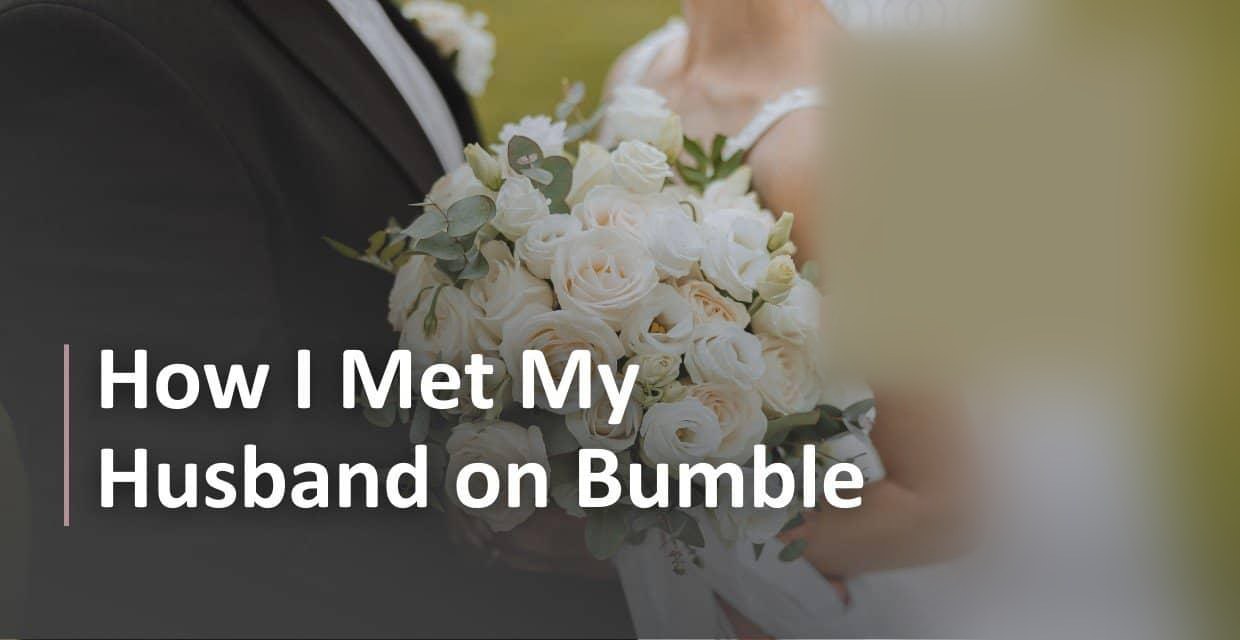 How I Met My Husband on Bumble