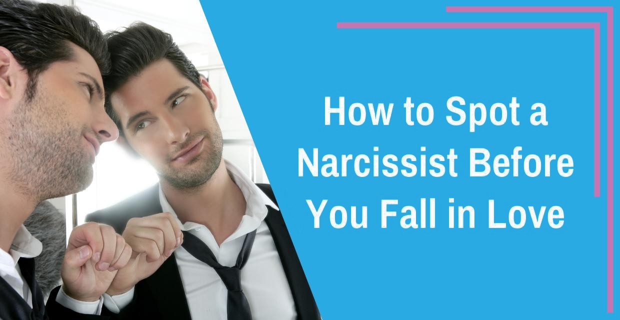 Spotting a Narcissist Before You Fall for One