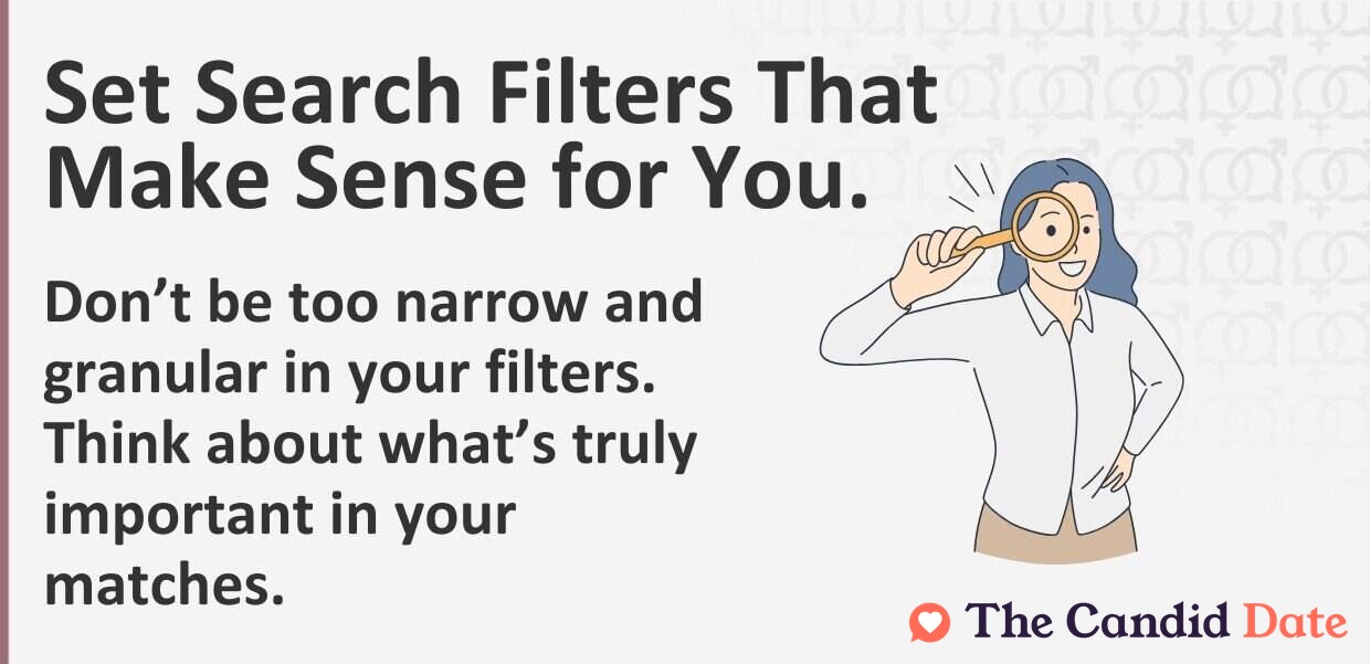 Set search filters that make sense for you. Do not be too narrow and granular but think about what is important.