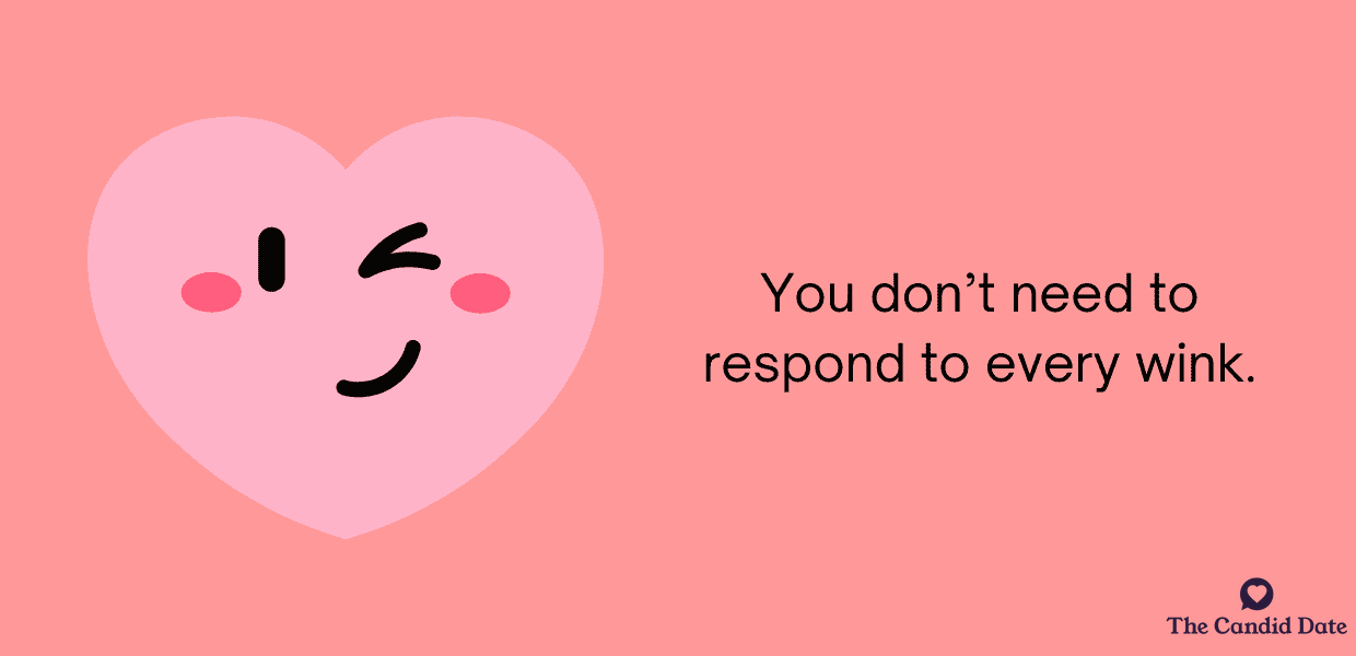 don't need to respond to every wink