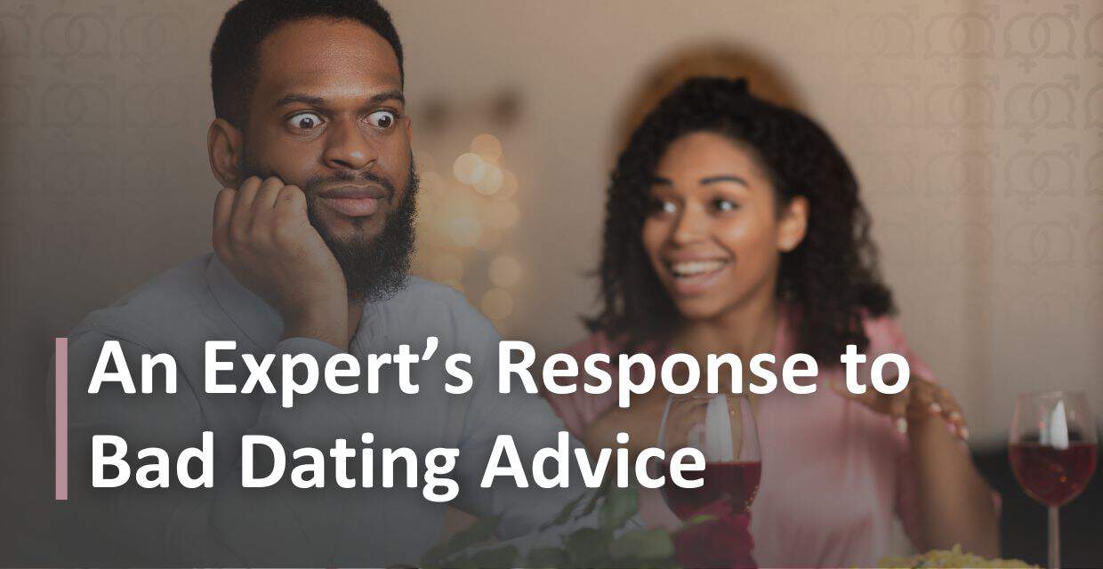 9 Terrible Dating Tips, and What an Expert Says Instead