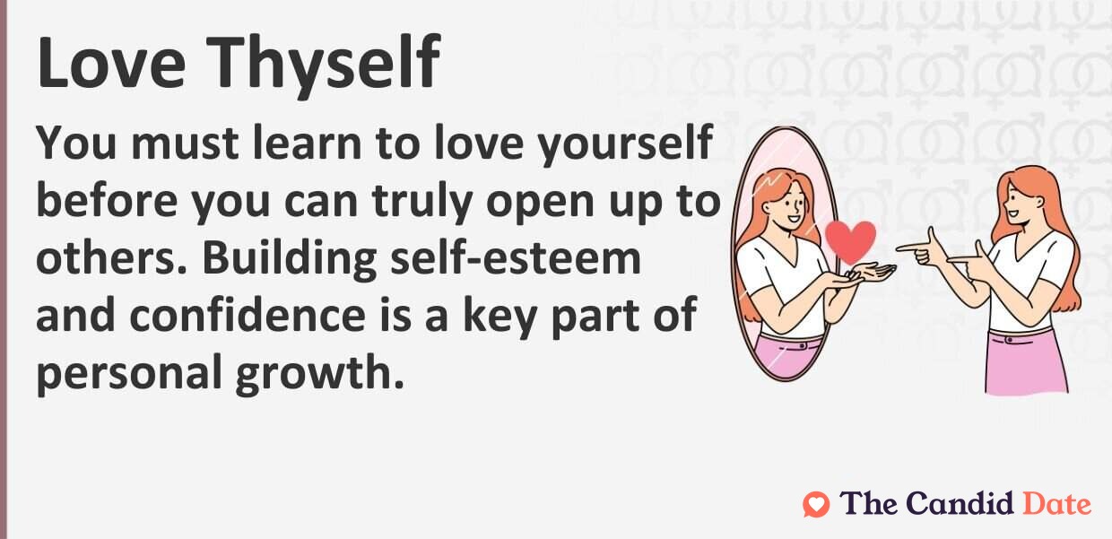 You must learn to love yourself before you can truly open up to others. Building self-esteem and confidence is a key part of personal growth.