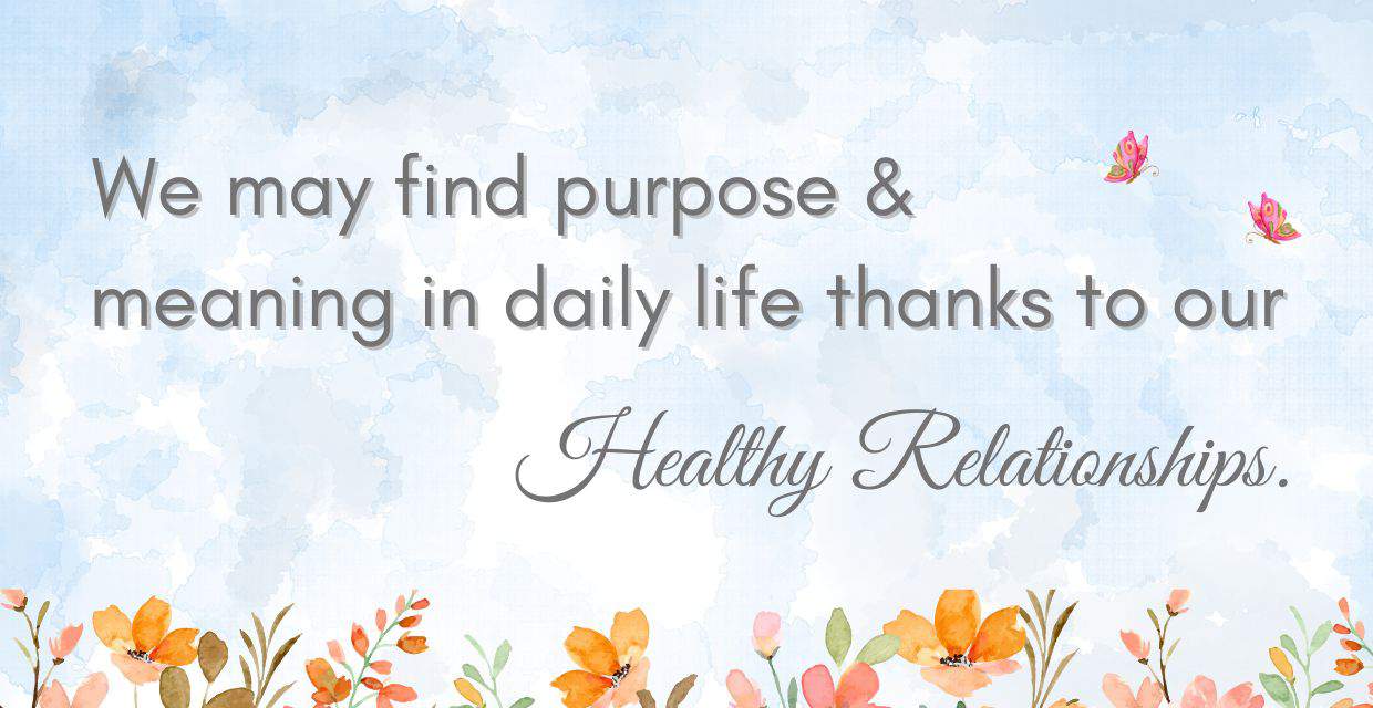 Find purpose thanks to healthy relationships.