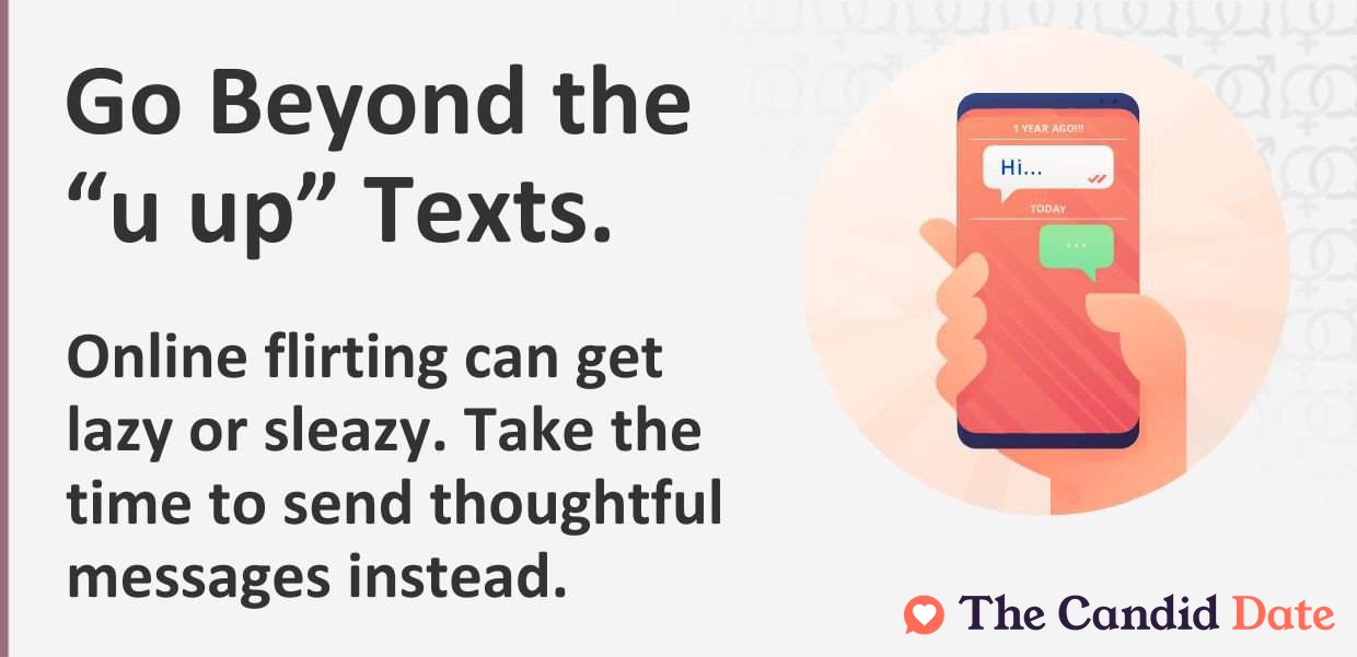Online flirting can get lazy or sleazy. Take the time to send thoughtful messages.