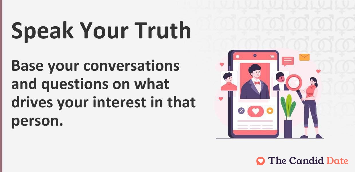 Base your conversations and questions on what drives your interest in that person.
