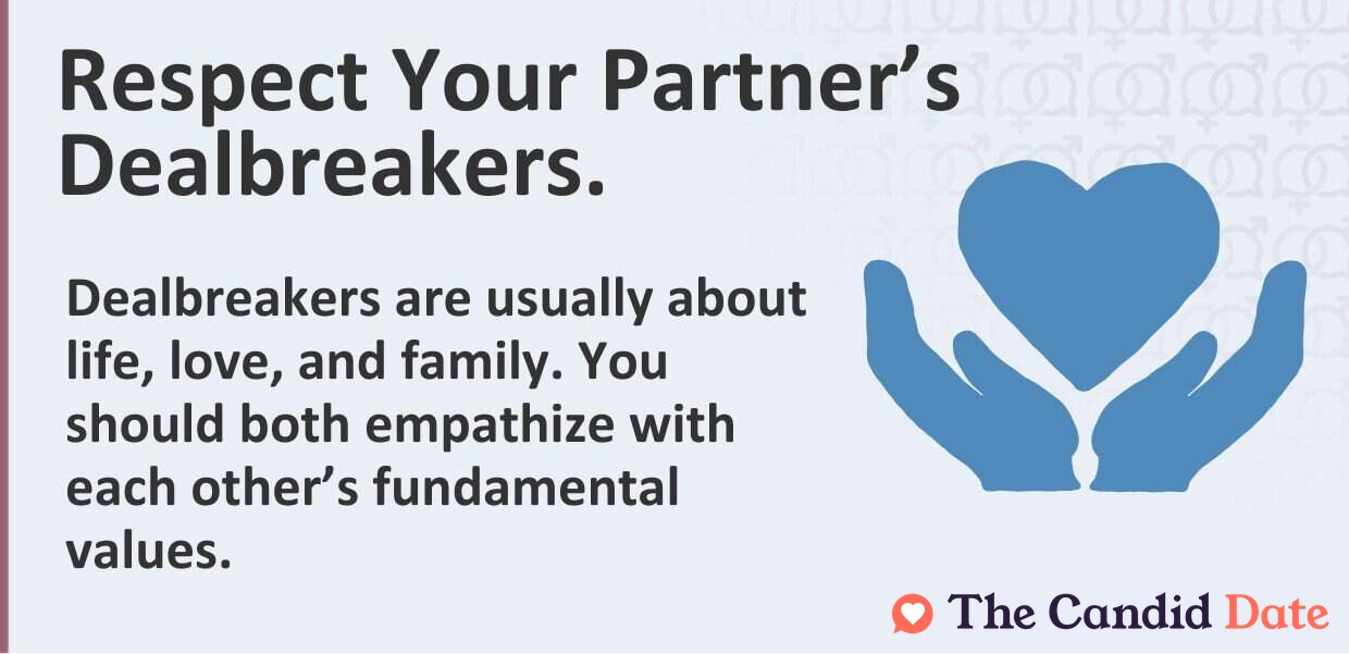 Respect your partner's dealbreakers about life, love, and family. You should both empathize with each other's values.