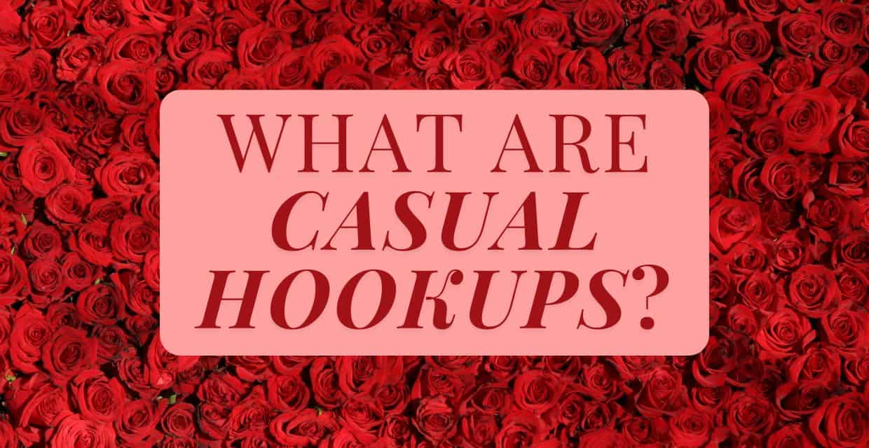 Casual Hookups: Their History, Drawbacks, and Tips