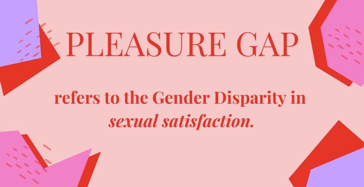 Pleasure gap refers to the gender disparity in sexual satisfaction