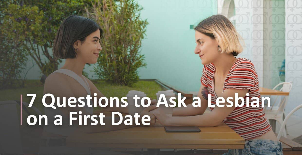 Lesbian First Dates: 7 Questions Worth Asking