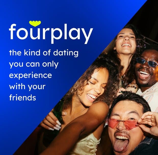Screenshot of Fourplay ad that says the kind of dating you can only experience with your friends