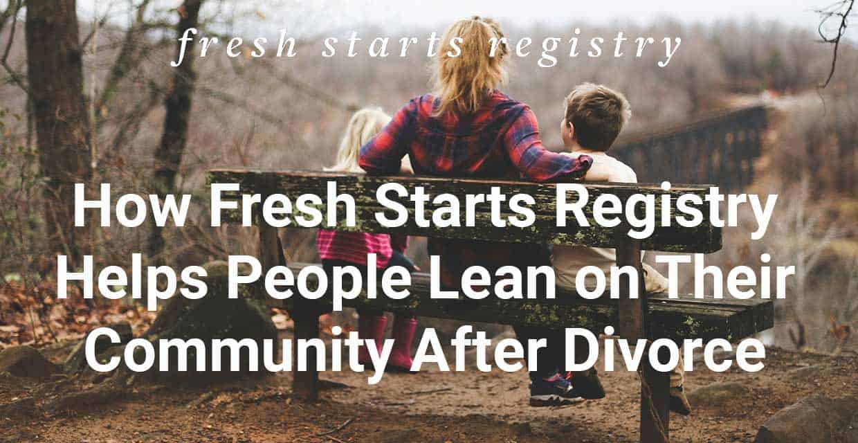 Fresh Starts Registry Lets People Lean on Friends and Family After Divorce