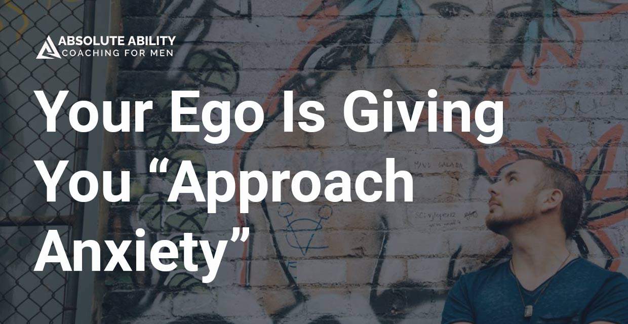 A Men’s Relationship Coach on Beating Approach Anxiety by Setting Ego Aside