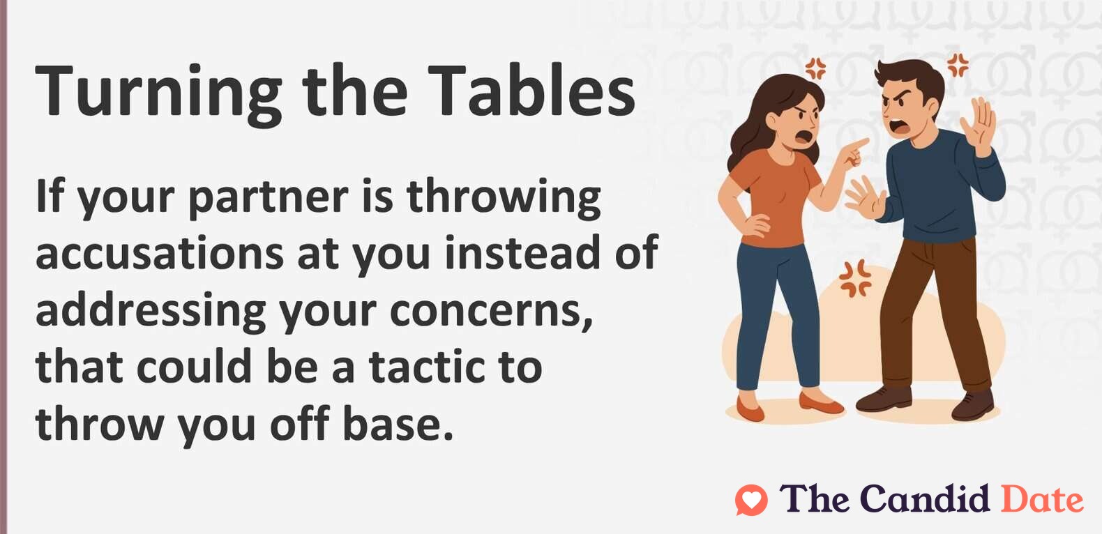 If your partner is throwing accusations at you instead of addressing your concerns, that could be a tactic to throw you off base.