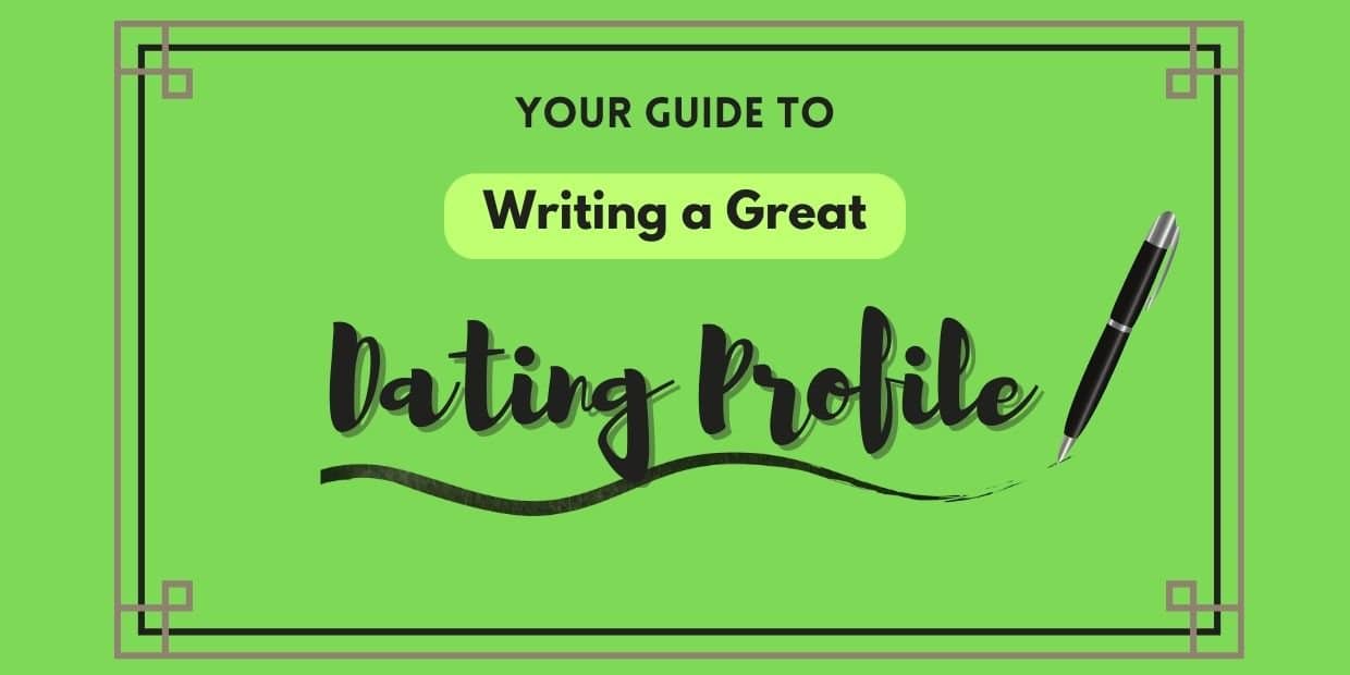 How to Write a Standout Dating Profile: The Full Guide
