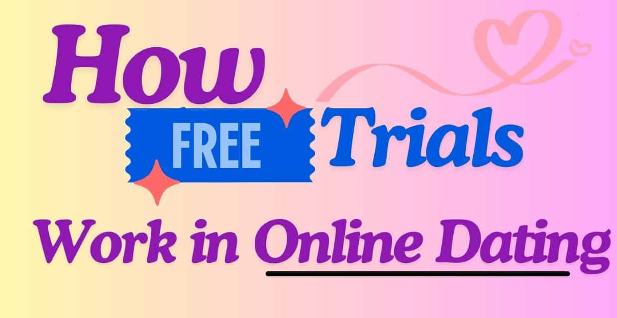 Free Trials on Dating Sites, Explained